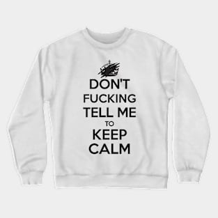 Don't F***ing Tell Me to KEEP CALM - Black Crewneck Sweatshirt